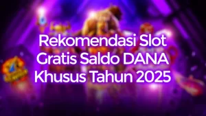 Rekomendasi Slot Gratis Saldo DANA Khusus Tahun 2025